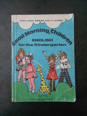 HORIA HULBAN - GOOD MORNING, CHILDREN. ENGLISH FOR THE KINDERGARTEN foto