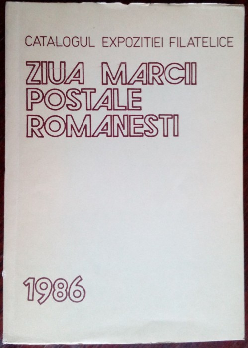 CATALOGUL EXPOZITIEI FILATELICE &#039;ZIUA MARCII POSTALE ROMANESTI&#039; - BUCURESTI 1986