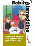 Cumpara ieftin Adevarata poveste a lui Raja cel naiv (si a mamei sale)/Rabih Alameddine