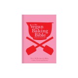 The Vegan Baking Bible: Over 300 Recipes for Bakes, Cakes, Treats and Sweets