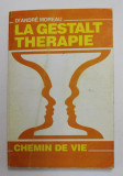 LA GESTALT TERAPIE - CHEMIN DE VIE par Dr. ANDRE MOREAU , ANII &#039; 70