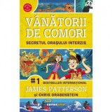 Secretul orasului interzis. Volumul 3 din seria Vanatorii de comori - James Patterson, Chris Grabenstein, Adina Ratiu