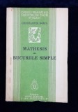 MATHESIS SAU BUCURIILE SIMPLE de CONSTANTIN NOICA - BUC. 1934, Prima editie