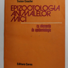 EPIZOOTOLOGIA ANIMALELOR MICI - CU ELEMENTE DE EPIDEMOLOGIE de FILEA IOAN IVANA si TRAIAN ENACHE , 1987