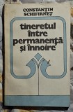 Tineretul intre permanenta si innoire - Constantin Schifirnet Contine dedicatie, data si semnatura autorului