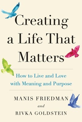 Creating a Life That Matters: How to Live and Love with Meaning and Purpose foto