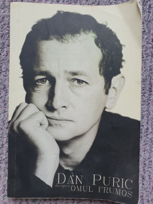 DAN PURIC - DESPRE OMUL FRUMOS, 2009, 174 pag, stare f buna foto