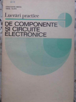 LUCRARI PRACTICE DE COMPONENTE SI CIRCUITE ELECTRONICE-CONSTANTIN MIROIU, VIRGIL OLARU foto