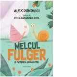 Melcul Fulger si puterea dragostei. Cartea intai - Alex Donovici