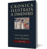 Cronica ilustrata a omenirii. Din Evul Mediu in epoca moderna (vol 6)