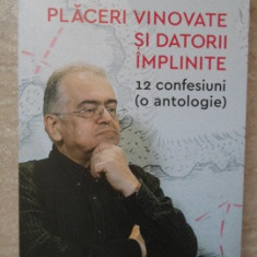 PLACERI VINOVATE SI DATORII IMPLINITE. 12 CONFESIUNI (O ANTOLOGIE)-DAN C. MIHAILESCU