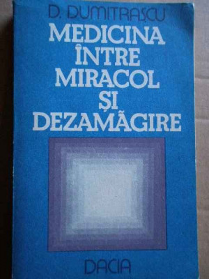 Medicina Intre Miracol Si Dezamagire - D. Dumitrascu ,273670 foto