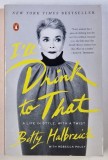 I ' LL DRINK TO THAT A LIFE IN STYLE , WITH A TWIST by BETTY HALBREICH with REBECCA PALEY , 2015