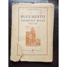 BUCURESTII VECHIULUI REGAT - GEORGE COSTESCU foto
