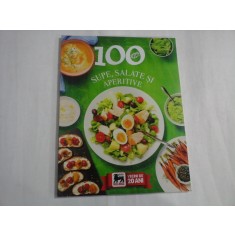 100 RETETE SUPE, SALATE SI APERITIVE