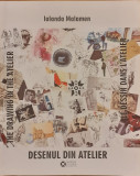 Desenul din atelier volumul 1 / The drawing in the atelier / Le dessin dans l&#039;atelier