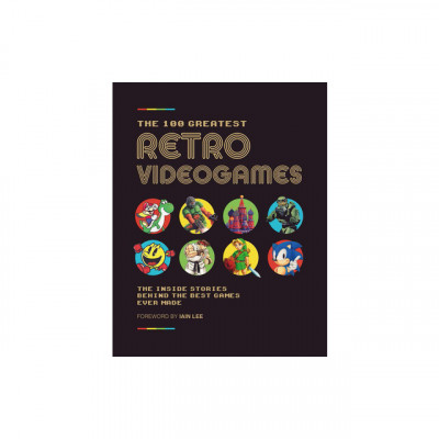 The 100 Greatest Retro Videogames: The Inside Stories Behind the Best Games Ever Made foto