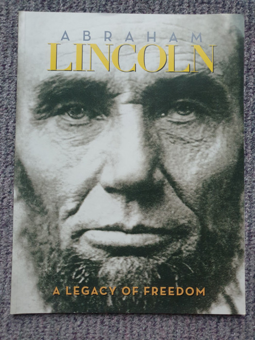 Abraham Lincoln, A legacy of freedom, 2008, 64 pag format mare, in lb engleza