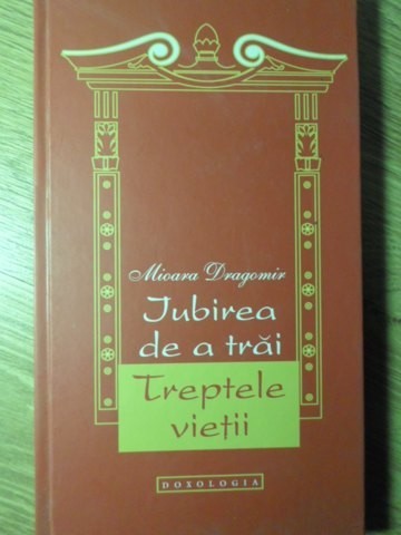 IUBIREA DE A TRAI. TREPTELE VIETII. VERSURI (CU DEDICATIE)-MIOARA DRAGOMIR-128860