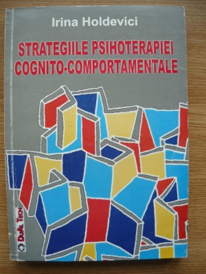 IRINA HOLDEVICI - STRATEGIILE PSIHOTERAPIEI COGNITO-COMPORTAMENTALE - 2007 foto
