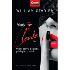 Madame Claude.O lume secreta a placerii, privilegiilor si puterii, William Stadiem