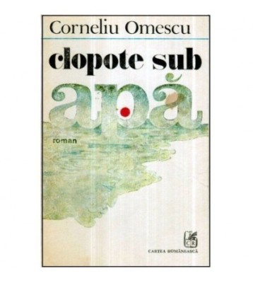 Corneliu Omescu - Clopote sub apa - roman - 121130 foto