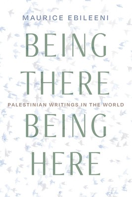 Being There, Being Here: Palestinian Writings in the World foto
