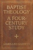 Baptist Theology: A Four-Century Study