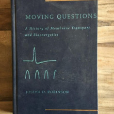 Joseph D. Robinson - Moving Questions. A History of Membrane Transport and Bioenergetics
