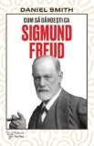 Cumpara ieftin Cum sa gandesti ca Sigmund Freud/Daniel Smith, For You