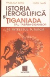ISTORIA IEROGLIFICA SI TIGANIADA SAU TABARA-TIGANILOR PE INTELESUL TUTUROR-VASILICA IOAN, IOAN IVAN-367389