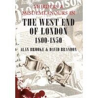 Murders and Misdemeanours in the West End of London 1800-1850