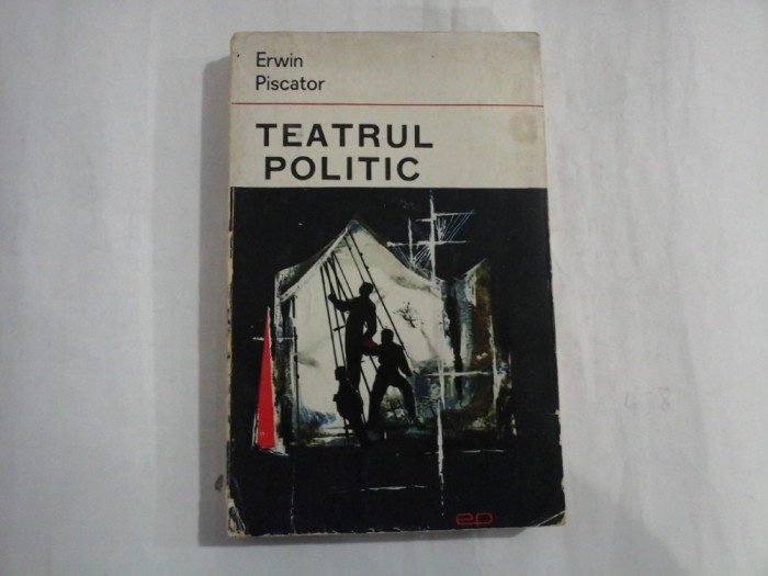 TEATRUL POLITIC - ERWIN PISCATOR