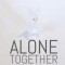 Alone Together: And Other Pandemic Lies