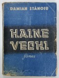 HAINE VECHI de DAMIAN STANOIU , roman , 1947 , COPERTA CU URME DE INDOIRE SI DE UZURA