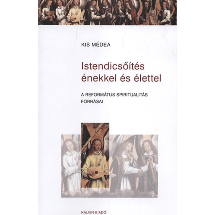 Istendicső&iacute;t&eacute;s &eacute;nekkel &eacute;s &eacute;lettel - Kis M&eacute;dea