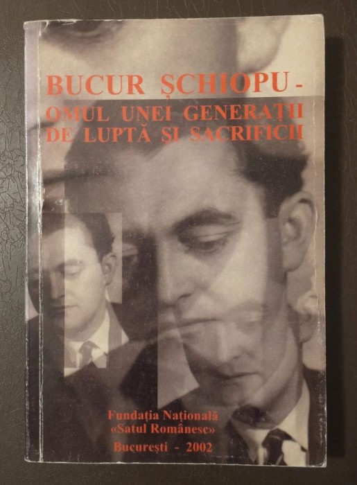 Bucur Șchiopu: omul unei generații de luptă și sacrificii (2002)
