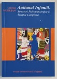 AUTISMUL INFANTIL , STRUCTURI PSIHOPATOLOGICE SI TERAPIE COMPLEXA de CRISTINA MURESAN , 2004 * USOR SUBLINIATA