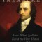 Jefferson&#039;s Treasure: How Albert Gallatin Saved the New Nation from Debt