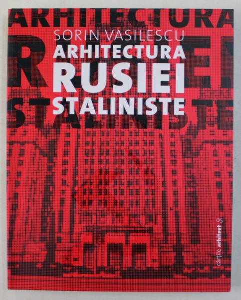 Arhitectura Rusiei Staliniste, Sorin Vasilescu , 2014