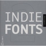 Indie Fonts 2: A Compendium of Digital Type from Independent Foundries - A COMPENDIUM OF DIGITAL TYPE FROM INDEPENDENT FOUNDRIES - Richard