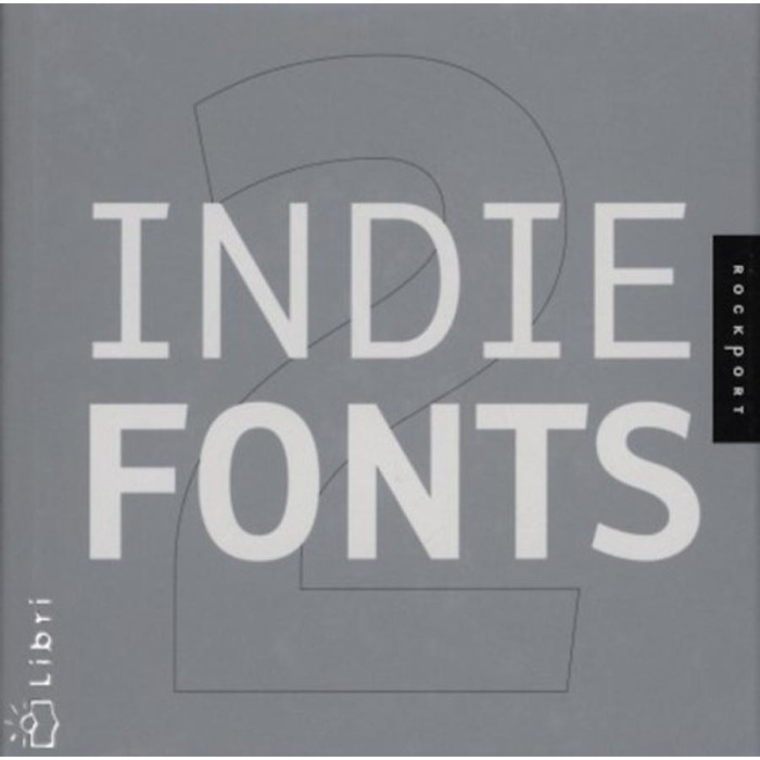 Indie Fonts 2: A Compendium of Digital Type from Independent Foundries - A COMPENDIUM OF DIGITAL TYPE FROM INDEPENDENT FOUNDRIES - Richard