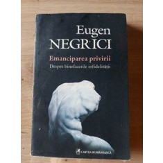 Emanciparea privirii Despre binefacerile infidelitatii Eugen Negrici