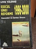 Esecul unei reforme 1996-2000: Convorbiri cu Serban Orescu - Liviu Valenas, Ars Longa, 2000, Istorie Politica Romana, 647 pagini