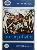 Petre Branzei - Itinerar psihiatric (editia 1979)