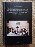 Marturiile prigoanei contra Bisericii Romane Unite cu Roma intre anii ... Moisin