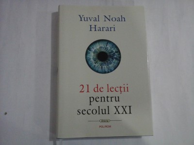 21 de lectii pentru secolul XXI - Yuval Noah HARARI foto