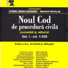 Noul Cod de procedura civila comentat si adnotat. Vol. I: art. 1-526. Ed. 2 - Viorel Mihai Ciobanu, Marian Nicolae