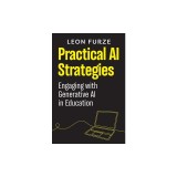 Practical AI Strategies: Engaging with Generative AI in Education
