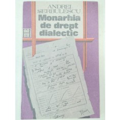 MONARHIA DE DREPT DIALECTIC-ANDREI SERBULESCU BUCURESTI 1991